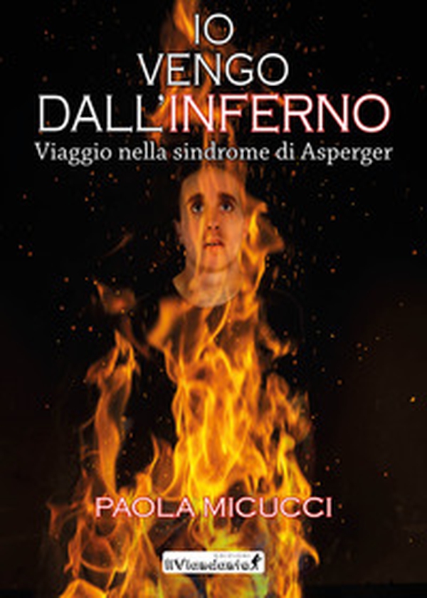 Io vengo dall'inferno. Viaggio nella sindrome di Asperger - Librerie.coop Io vengo dall'inferno. Viaggio nella sindrome di Asperger - Librerie.coop
