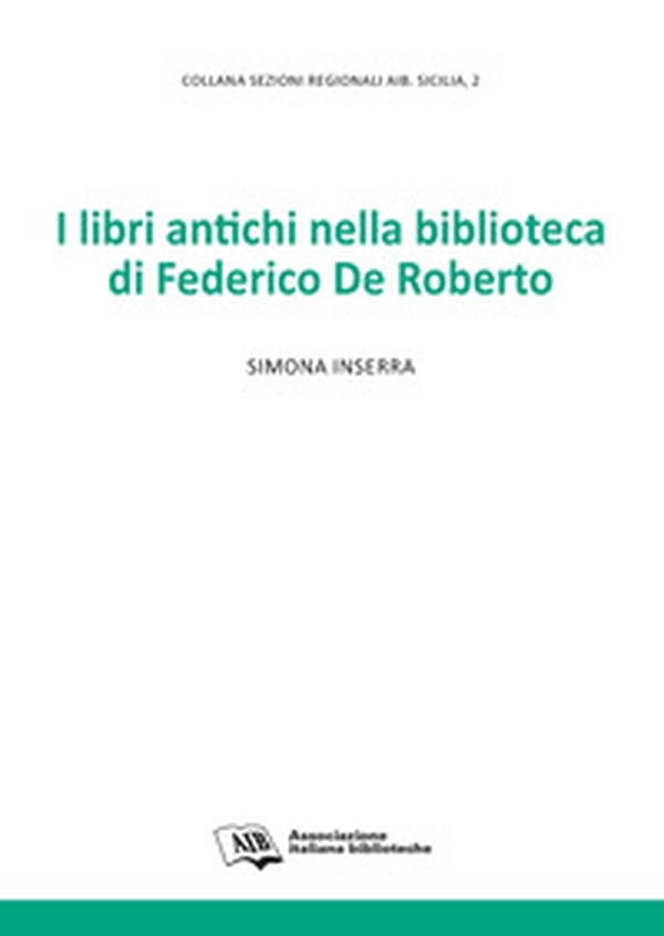 I libri antichi nella biblioteca di Federico De Roberto - Librerie.coop I libri antichi nella biblioteca di Federico De Roberto - Librerie.coop