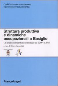 Struttura produttiva e dinamiche occupazionali a Basiglio. Un'analisi del territorio comunale tra il 2004 e il 2010 - Librerie.coop