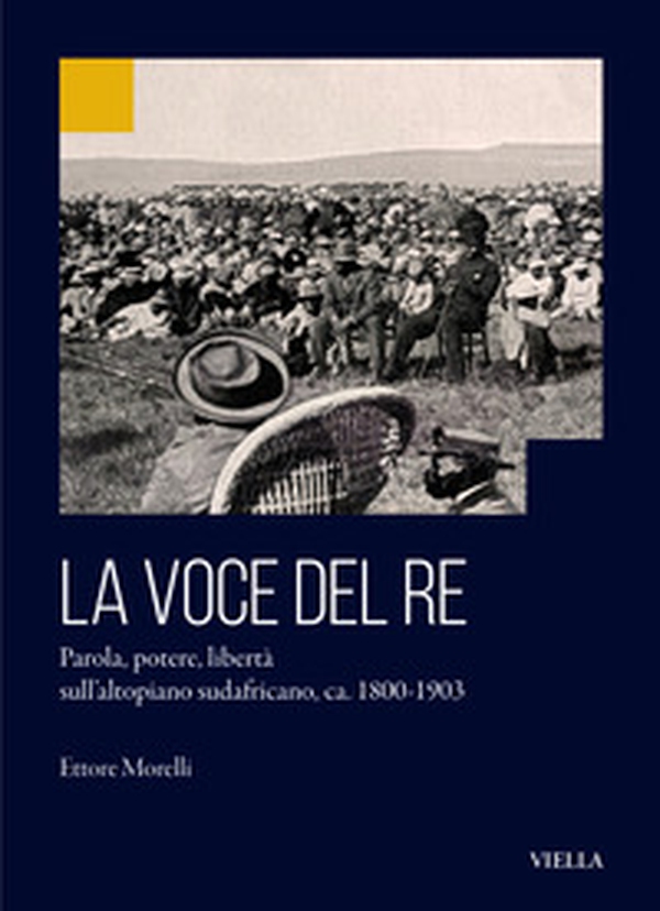 La voce del re. Parola, potere, libertà sull'altopiano sudafricano, ca. 1800-1903 - Librerie.coop