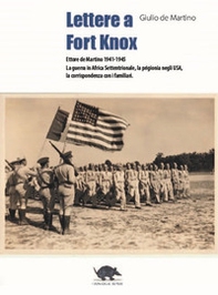 Lettere a Fort Knox. La guerra in africa settentrionale, la prigionia negli USA, la corrispondenza con i familiari - Librerie.coop