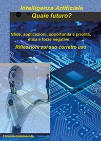 Intelligenza artificiale: quale futuro? Sfide, applicazioni, opportunità e priorità, etica e forze negative. Riflessioni sul suo corretto uso - Librerie.coop