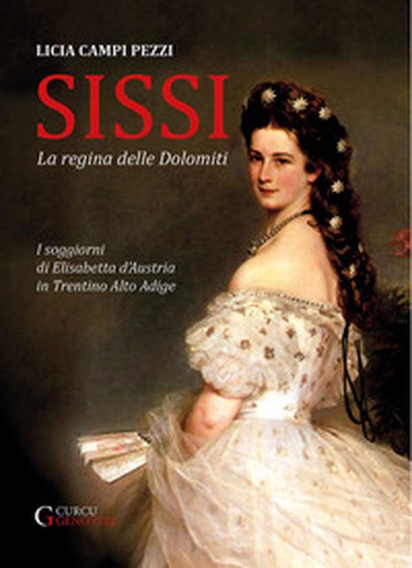 Sissi: la regina delle Dolomiti. I soggiorni di Elisabetta d'Austria in Trentino-Alto Adige - Librerie.coop Sissi: la regina delle Dolomiti. I soggiorni di Elisabetta d'Austria in Trentino-Alto Adige - Librerie.coop