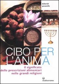 Cibo per l'anima. Il significato delle prescrizioni alimentari nelle grandi religioni - Librerie.coop