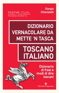 Dizionario vernacolare da mette 'n tasca. Toscano italiano. Dizionario di frasi e modi di dire toscani - Librerie.coop
