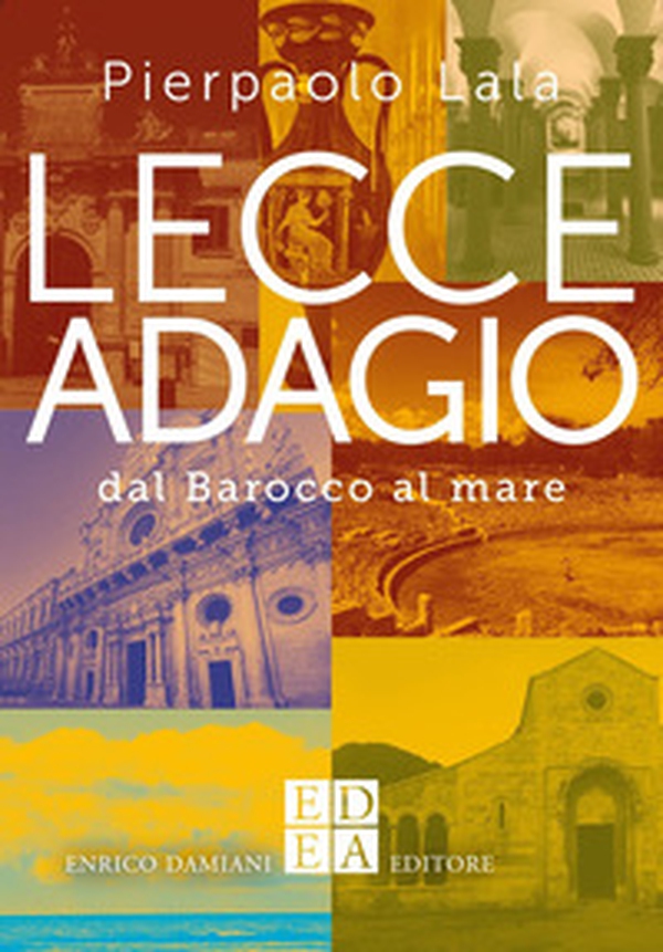Lecce adagio. Dal Barocco al mare - Librerie.coop