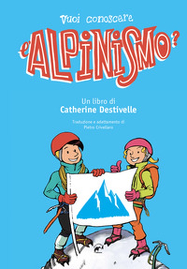 Vuoi conoscere l'alpinismo? - Librerie.coop Vuoi conoscere l'alpinismo? - Librerie.coop