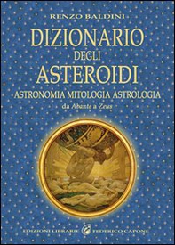 Dizionario degli asteroidi. Astronomia, mitologia, astrologia, da Abante a Zeus - Librerie.coop Dizionario degli asteroidi. Astronomia, mitologia, astrologia, da Abante a Zeus - Librerie.coop