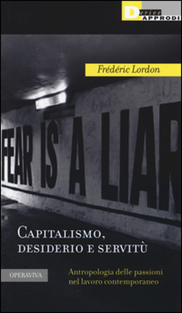 Capitalismo, desiderio e servitù. Antropologia delle passioni nel lavoro contemporaneo - Librerie.coop Capitalismo, desiderio e servitù. Antropologia delle passioni nel lavoro contemporaneo - Librerie.coop