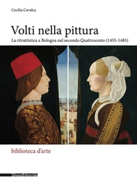 Volti nella pittura. La ritrattistica a Bologna nel secondo Quattrocento (1455-1485) - Librerie.coop