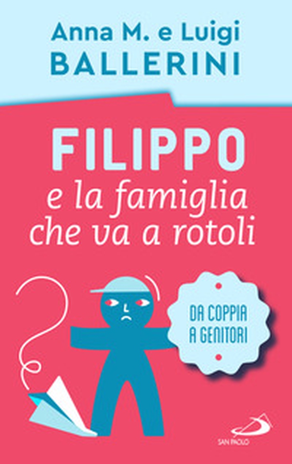 Filippo e la famiglia che va a rotoli. Come cambia la coppia con l'arrivo dei figli - Librerie.coop Filippo e la famiglia che va a rotoli. Come cambia la coppia con l'arrivo dei figli - Librerie.coop