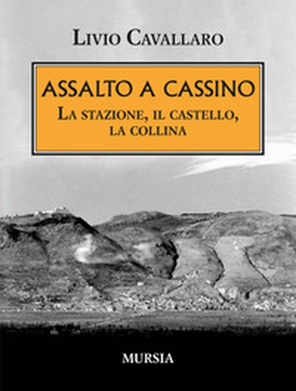 Assalto a Cassino. La stazione, il castello, la collina - Librerie.coop Assalto a Cassino. La stazione, il castello, la collina - Librerie.coop