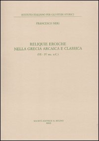 Reliquie eroiche nella Grecia arcaica e classica (VI-IV sec. a. C.) - Librerie.coop