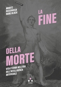 La fine della morte. Vita eterna nell'era dell'intelligenza artificiale - Librerie.coop La fine della morte. Vita eterna nell'era dell'intelligenza artificiale - Librerie.coop