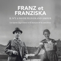 Franz et Franzisca il n'y a pas de plus grand amour. Les époux Jägerstätter et le martyre de la conscience - Librerie.coop