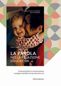 La parola nella relazione educativa. Comunicazione e conversazione caregiver-bambini nei servizi zero-sei - Librerie.coop La parola nella relazione educativa. Comunicazione e conversazione caregiver-bambini nei servizi zero-sei - Librerie.coop