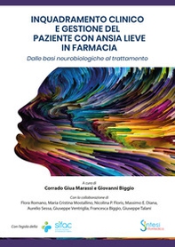 Inquadramento clinico e gestione del paziente con ansia lieve in farmacia. Dalle basi neurobiologiche al trattamento - Librerie.coop Inquadramento clinico e gestione del paziente con ansia lieve in farmacia. Dalle basi neurobiologiche al trattamento - Librerie.coop