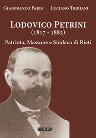 Ludovico Petrini (1817-1882). Patriota, massone e sindaco di Rieti - Librerie.coop