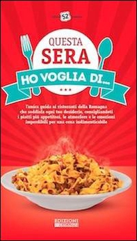 Questa sera ho voglia di... L'unica guida ai ristoranti della Romagna che soddisfa ogni tuo desiderio... - Librerie.coop