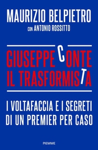 Giuseppe Conte il trasformista. I voltafaccia e i segreti di un premier per caso - Librerie.coop