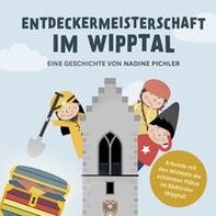 Entdeckermeisterschaft im Wipptal. Erkunde mit den Wichteln die schönsten Plätze im Südtiroler Wipptal - Librerie.coop