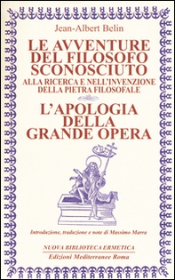 Le avventure del filosofo sconosciuto alla ricerca e nell'invenzione della pietra filosofale. L'apologia della grande opera - Librerie.coop