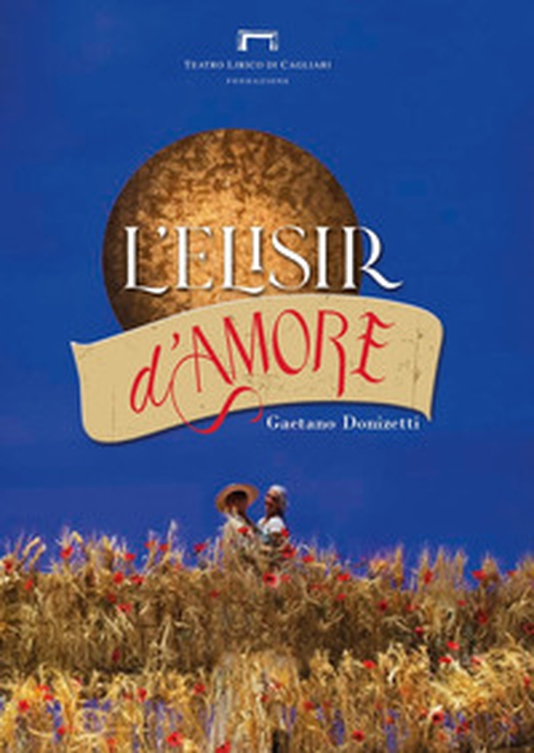 L'elisir d'amore di Gaetano Donizetti. Programma di sala del Teatro Lirico di Cagliari - Librerie.coop L'elisir d'amore di Gaetano Donizetti. Programma di sala del Teatro Lirico di Cagliari - Librerie.coop