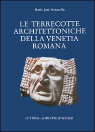 Le terrecotte architettoniche della Venetia romana. Contributo allo studio della produzione fittile nella Cisalpina - Librerie.coop