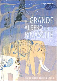 Il grande albero delle rinascite. Fiabe dalle terre d'India - Librerie.coop