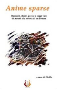 Anime sparse. Racconti, storie, poesie e saggi vari di autori alla ricerca di un lettore - Librerie.coop Anime sparse. Racconti, storie, poesie e saggi vari di autori alla ricerca di un lettore - Librerie.coop