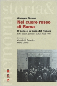 Nel cuore rosso di Roma. Il Celio e la Casa del Popolo. Lotte sociali,politica e cultura (1906-1926) - Librerie.coop