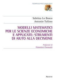 Modelli matematici per le scienze economiche e applicate: strumenti di aiuto alla decisione - Librerie.coop
