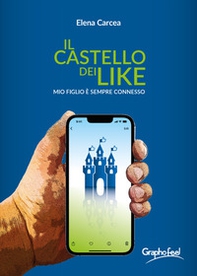 Il castello dei like. Mio figlio è sempre connesso - Librerie.coop