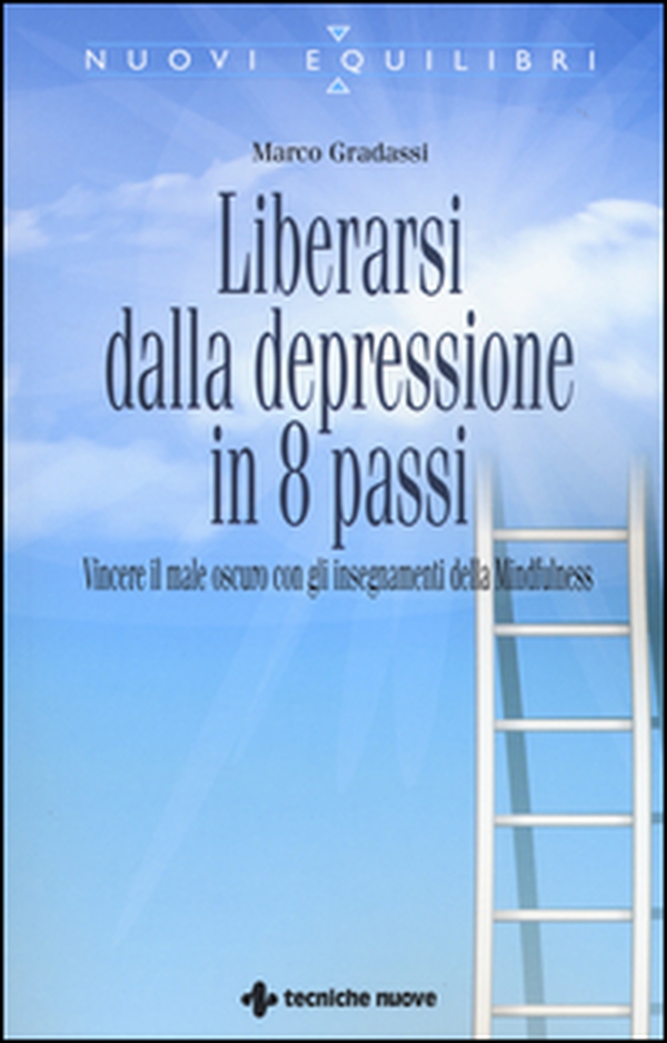 Liberarsi dalla depressione in 8 passi. Vincere il male oscuro con gli insegnamenti della mindfulness - Librerie.coop Liberarsi dalla depressione in 8 passi. Vincere il male oscuro con gli insegnamenti della mindfulness - Librerie.coop