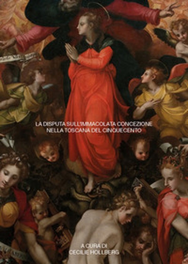 La disputa sull'Immacolata Concezione nella Toscana del Cinquecento. Atti della Giornata di Studio (13 maggio 2019) - Librerie.coop