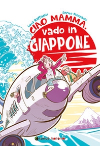 Ciao mamma, vado in Giappone - Librerie.coop Ciao mamma, vado in Giappone - Librerie.coop