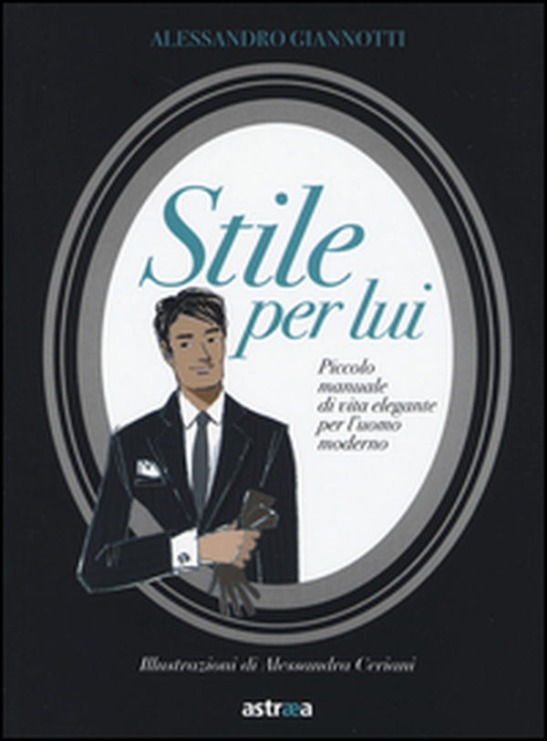 Stile per lui. Piccolo manuale di vita elegante per l'uomo moderno - Librerie.coop Stile per lui. Piccolo manuale di vita elegante per l'uomo moderno - Librerie.coop