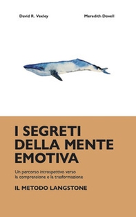 I segreti della mente emotiva. Un percorso introspettivo verso la comprensione e la trasformazione: il metodo Langstone - Librerie.coop I segreti della mente emotiva. Un percorso introspettivo verso la comprensione e la trasformazione: il metodo Langstone - Librerie.coop