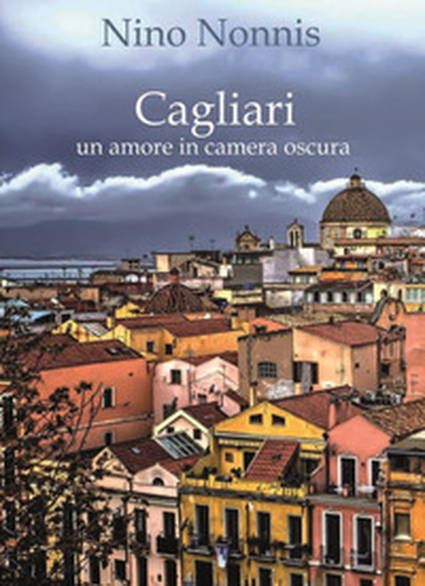 Cagliari, un amore in camera oscura - Librerie.coop Cagliari, un amore in camera oscura - Librerie.coop