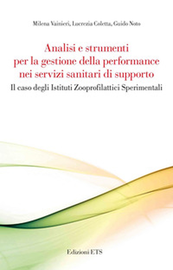 Analisi e strumenti per la gestione della performance nei servizi sanitari di supporto. Il caso degli Istituti Zooprofilattici Sperimentali - Librerie.coop Analisi e strumenti per la gestione della performance nei servizi sanitari di supporto. Il caso degli Istituti Zooprofilattici Sperimentali - Librerie.coop