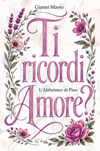 Ti ricordi amore? L'Alzheimer di Pina - Librerie.coop
