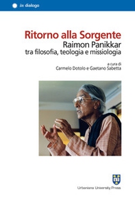 Ritorno alla Sorgente. Raimon Panikkar tra filosofia, teologia e missiologia - Librerie.coop