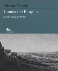Litania del Bisagno. Luoghi e genti del fiume - Librerie.coop