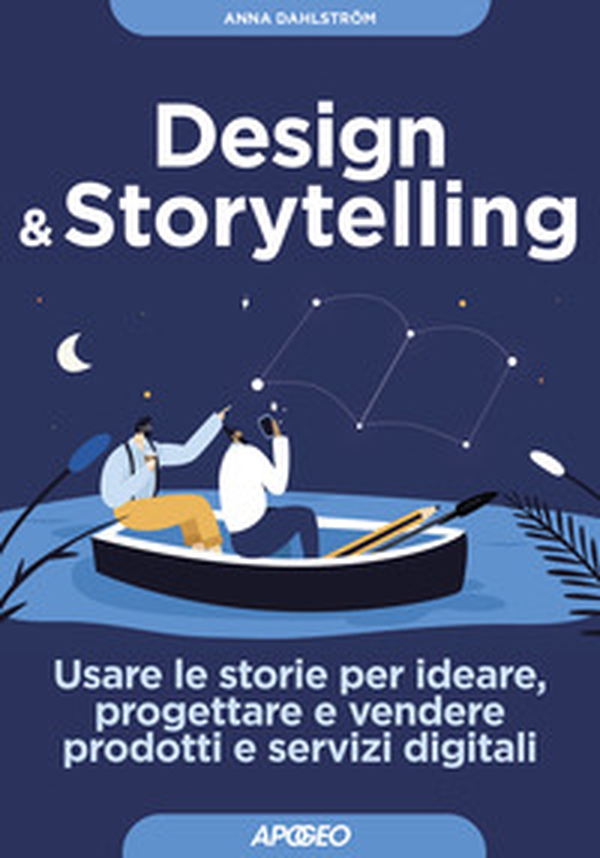 Design & storytelling. Usare le storie per ideare, progettare e vendere prodotti e servizi digitali - Librerie.coop Design & storytelling. Usare le storie per ideare, progettare e vendere prodotti e servizi digitali - Librerie.coop