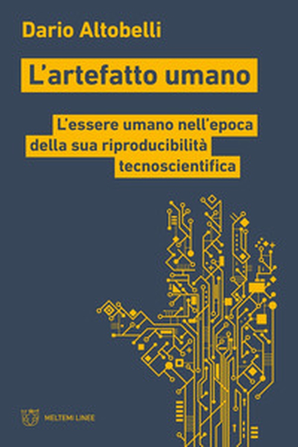 L'artefatto umano. L'essere umano nell'epoca della sua riproducibilità tecnoscientifica - Librerie.coop L'artefatto umano. L'essere umano nell'epoca della sua riproducibilità tecnoscientifica - Librerie.coop