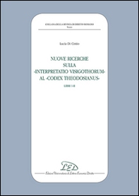 Nuove ricerche sulla «Interpretatio Visigothorum» al «Codex Theodosianus». Libri I-II - Librerie.coop