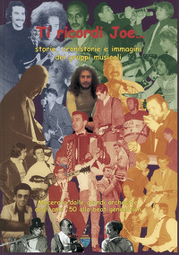 Ti ricordi Joe... Storie, cronistorie e immagini dei gruppi musicali. Macerata dalle grandi orchestre degli anni '50 alla beat generation - Librerie.coop Ti ricordi Joe... Storie, cronistorie e immagini dei gruppi musicali. Macerata dalle grandi orchestre degli anni '50 alla beat generation - Librerie.coop