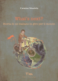 What's next? Storia di un italiano in giro per il mondo - Librerie.coop