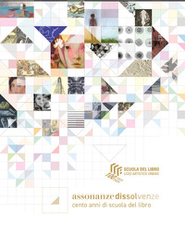 Assonanze dissolvenze. Cento anni di scuola del libro - Librerie.coop Assonanze dissolvenze. Cento anni di scuola del libro - Librerie.coop