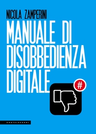 Manuale di disobbedienza digitale - Librerie.coop Manuale di disobbedienza digitale - Librerie.coop